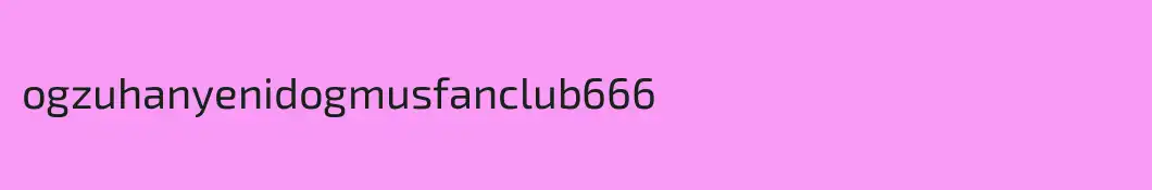 ogzuhanyenidogmusfanclub666