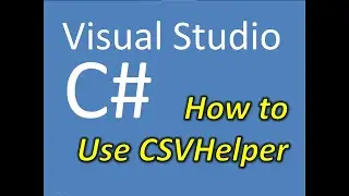 How to Use CSV Helper for CSV Files