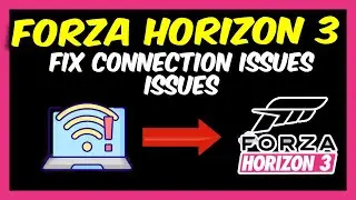Forza Horizon 3 - How to Fix Connection Issues in Forza Horizon 3
