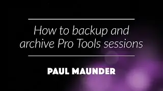 How to backup and archive Pro Tools sessions