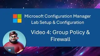 MCM (SCCM) Lab Setup - Video 4: Group Policy & Firewall