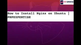 How to Install Nginx on Ubuntu 20.04 | PHPEXPERTISE