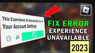 This Experience is unavailable Due to your account Setting | Fix error experience unavailable Roblox