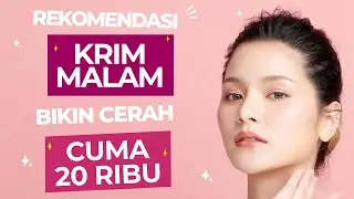 4 KRIM MALAM YANG BAGUS BIKIN CERAH SEMALAM, MURAH! CUMA 20 RIBUAN