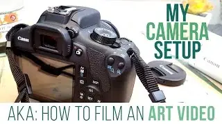 MY CAMERA SET UP -AKA- HOW TO FILM AN ART VIDEO!