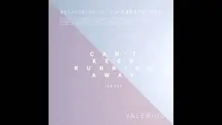 VALERIUS- CAN'T KEEP RUNNING AWAY