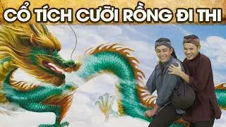 CỔ TÍCH CƯỠI RỒNG ĐI THI | CỔ TÍCH VIỆT NAM | PHIM TRUYỆN CỔ TÍCH HAY NHẤT 2024 | GHIỀN CỔ TÍCH