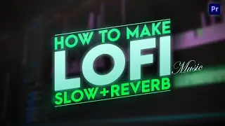 How to Make Lo-fi Song in Adobe Premiere Pro Hindi (Slowed+Reverb Tutorial)