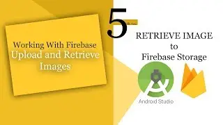 5- Upload and Retrieve Image with Firebase in Android Studio | Retrieve Image from Firebase Storage