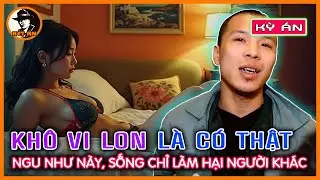 Kỳ Án Trung Quốc - Ngu Như Thằng Này Phải 