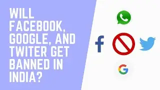 Will Facebook, Google and Twitter get banned in India?