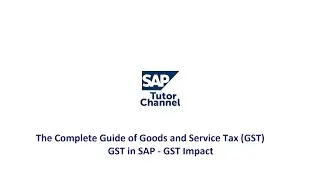 The Complete Guide of Goods and Service Tax GST - GST in SAP - GST Impact