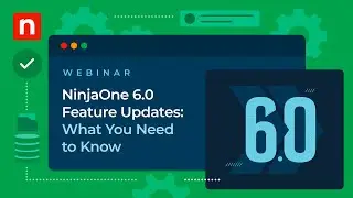 NinjaOne 6.0 Feature Updates: What You Need to Know