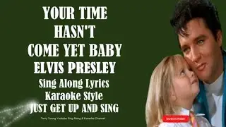 Elvis Presley Your Time Hasn't Come Yet Baby (HD) Sing Along Lyrics