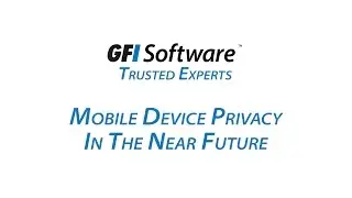 Mobile Device Privacy in the Near Future | GFI Software Trusted Experts