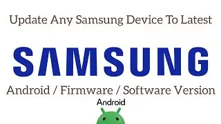 Update Any Samsung Device To Latest Android / Firmware / Software Version