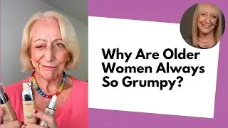 Why Are Older Women Always So Grumpy!!