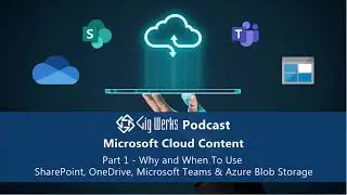 Part 1 - Microsoft Cloud Content: Why & When to Use SharePoint, OneDrive, Teams & Azure Blob Storage