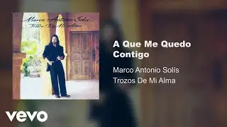 Marco Antonio Solís - A Que Me Quedo Contigo (Audio)