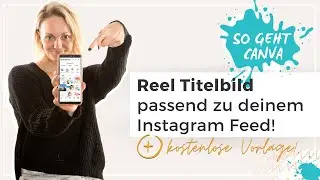 Canva-Tutorial: So erstellst du ein Reel-Cover passend für deinen Instagram Feed