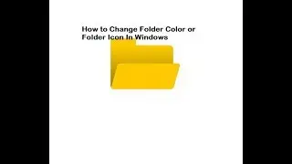 How to Change Folder Color or Folder Icon In Windows