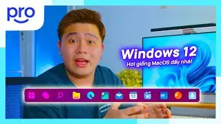 Rò rỉ nhiều thông tin về Windows 12: Giao diện "học hỏi" macOS, yêu cầu RAM gấp đôi Windows 11 ?