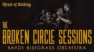 Hayde Bluegrass Orchestra - Afraid of Walking | The Broken Circle Sessions - Live at OCH