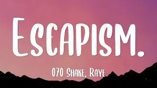 RAYE, 070 Shake - Escapism. (Lyrics)