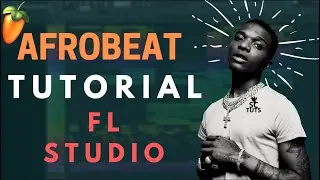 FL Studio Afrobeat tutorial 2021 | Complete masterclass