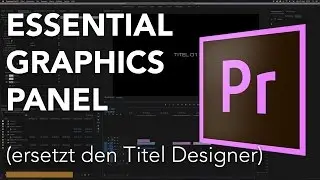 Essential Graphics Panel ersetzt den Titel Designer in Adobe Premiere CC 2017