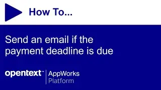 How to send an email if the payment deadline is due | OpenText AppWorks Platform