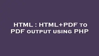 HTML : HTML+PDF to PDF output using PHP