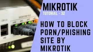 Mikrotik Tutorial no. 32 - How to Block Porn/Phishing Site by Mikrotik Router