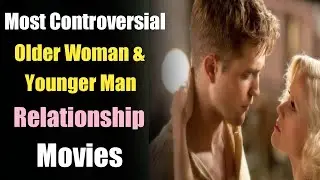 Most Controversial Movies about Older Woman & Younger Man Relationship I All Time Hits I 2020