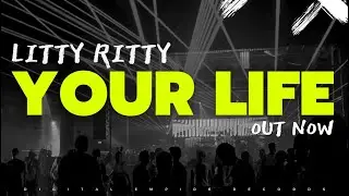 Litty Ritty - Your Life [OUT NOW]