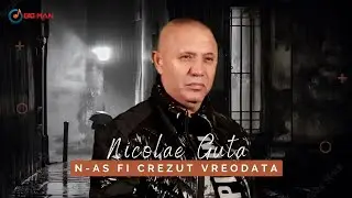 Nicolae Guta - N-as fi crezut vreodata [Video Oficial]