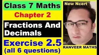 Class 7 Maths - Ex.2.5 - Chapter 2 Fractions And Decimals - New Ncert - Ranveer Maths 7