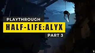 Half-Life: Alyx Playthrough Part 3