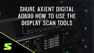 Shure Axient Digital AD600 How to use the Display Scan Tools