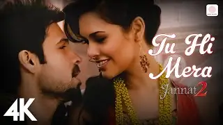 🌟 Tu Hi Mera | 4K Video | Jannat 2 | Emraan Hashmi, Esha Gupta | Shafqat Amanat Ali | Pritam 🎶