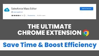 Salesforce Mass Editor | Salesforce Chrome Extension | Salesforce Productivity Tools