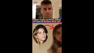 PIQUE Y CLARA LAS FOTOS JUNTOS EN CASA DE SHAKIRA EN EL 2021 