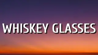 Morgan Wallen - Whiskey Glasses (Lyrics)