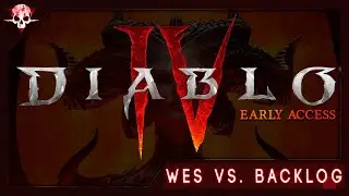 Wes vs. Backlog - Diablo IV (Early Access)