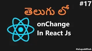 onChange in ReactJs - 17 - ReactJs in telugu