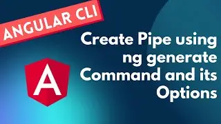 13. Create Angular Pipe using ng generate Pipe command and its available options - Angular CLI