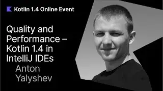 Kotlin 1.4 in IntelliJ-based IDEs: Boosting Quality and Performance by Anton Yalyshev