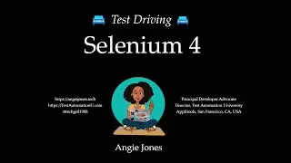 Test Driving Selenium 4 - with Angie Jones [webinar recording]