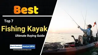 Top 7 Best Fishing Kayaks - Reviews and Ultimate Buying Guide