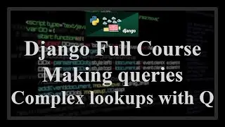 Django Full Course - 2.3 - Making queries. Complex lookups with Q (combining or, and operators)